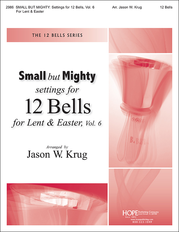 Small but Mighty: Settings for 12 Bells, Vol. 6 for Lent & Easter handbell sheet music cover